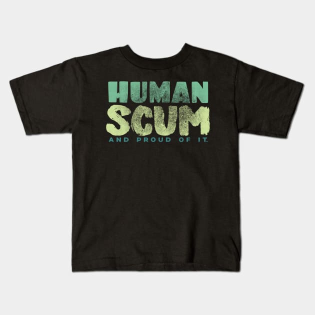 Human Scum and Proud of It. Kids T-Shirt by DanielLiamGill